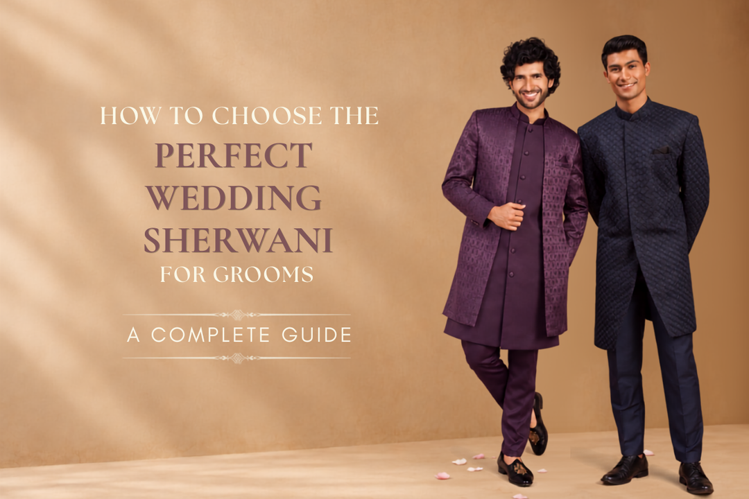 How to Choose the Perfect Wedding Sherwani for Grooms — A Complete Guide