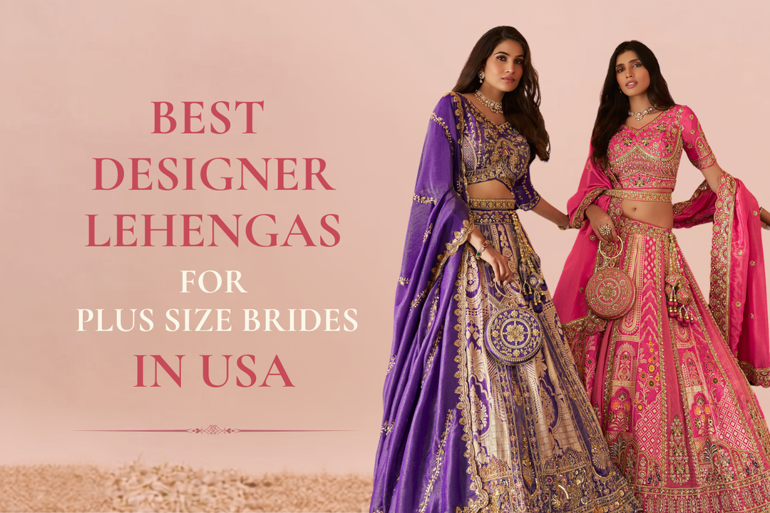 5 Best Designer Lehengas for Plus Size Brides in USA