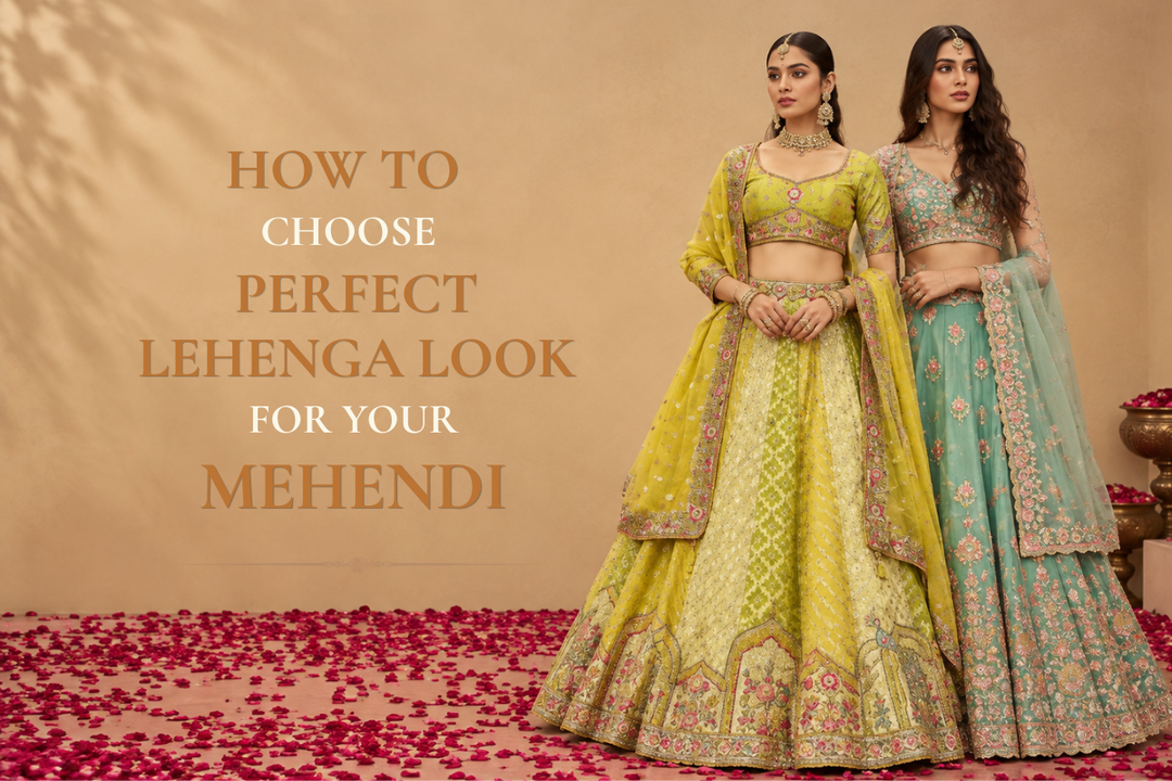 How to Choose the Perfect Lehenga Look for Your Mehendi Ceremony