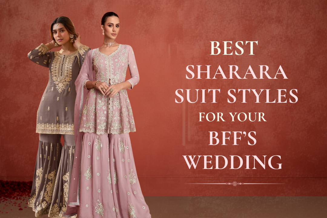 5 Best Sharara Suit Styles to Steal the Show at Your BFF's Wedding