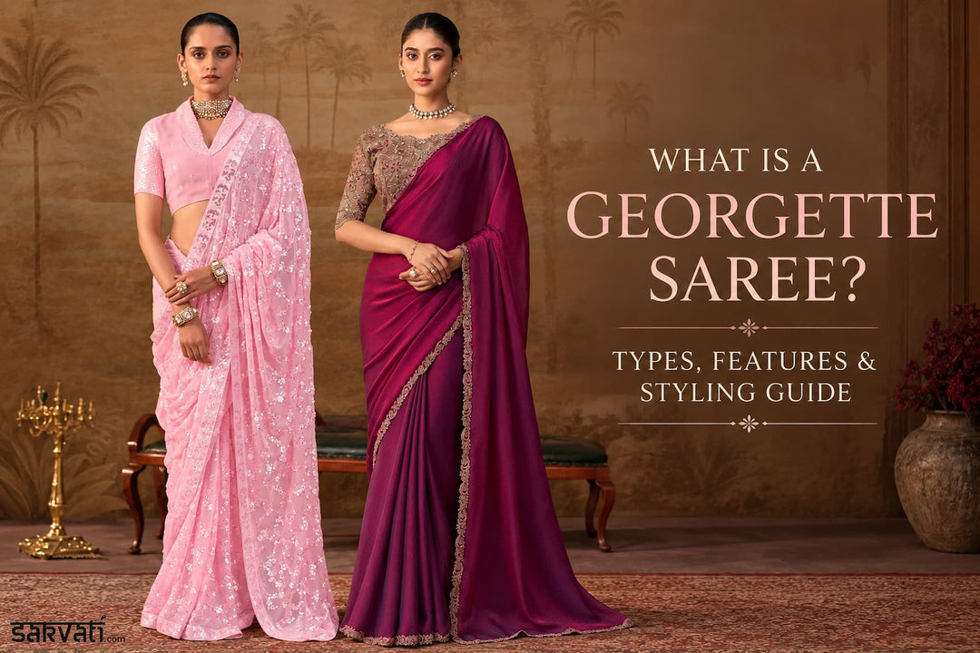 What Is a Georgette Saree? Types, Features &  Styling Guide